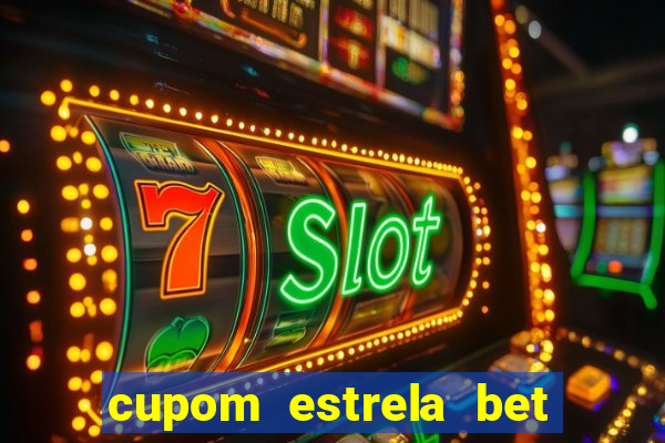 cupom estrela bet primeiro deposito